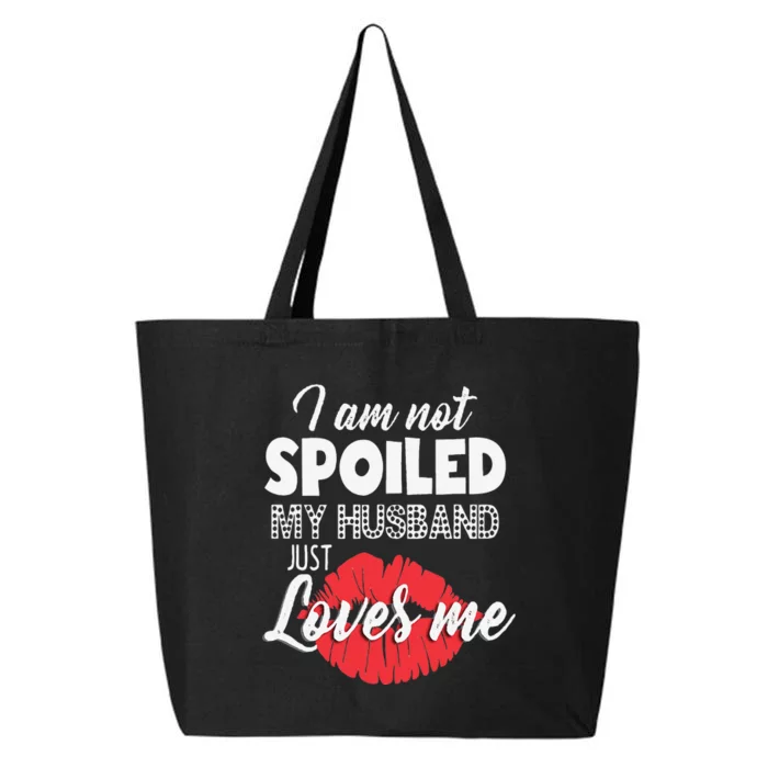 Funny Wife IM Not Spoiled My Husband Just Loves Me 25L Jumbo Tote