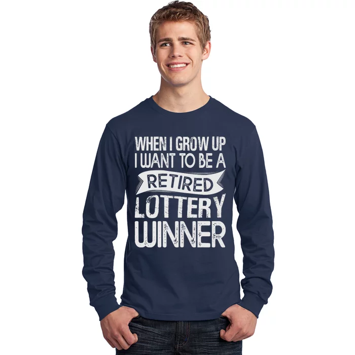 Funny When I Grow Up I Want To Be A Retired Lottery Winner Shirt Funny Lottery Long Sleeve Shirt