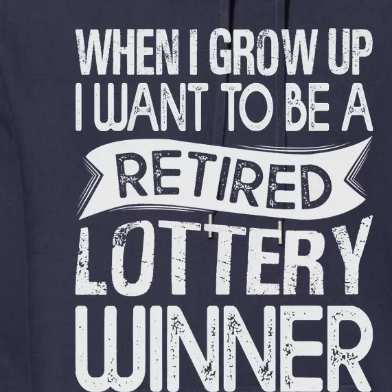 Funny When I Grow Up I Want To Be A Retired Lottery Winner Shirt Funny Lottery Premium Hoodie