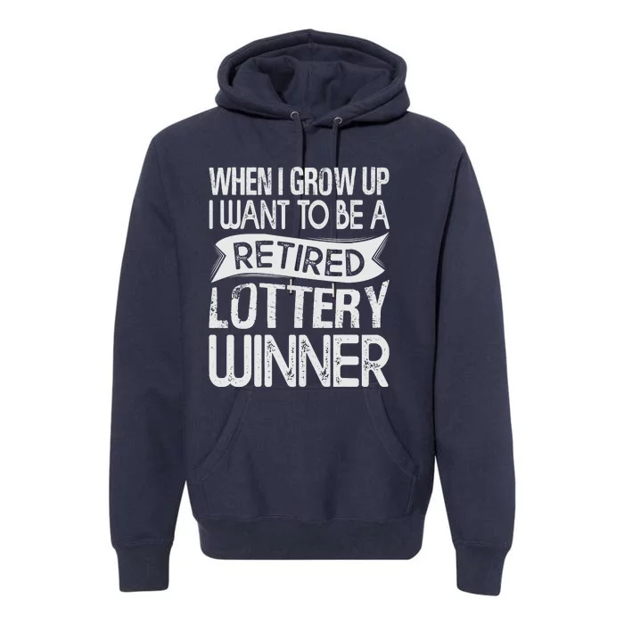 Funny When I Grow Up I Want To Be A Retired Lottery Winner Shirt Funny Lottery Premium Hoodie