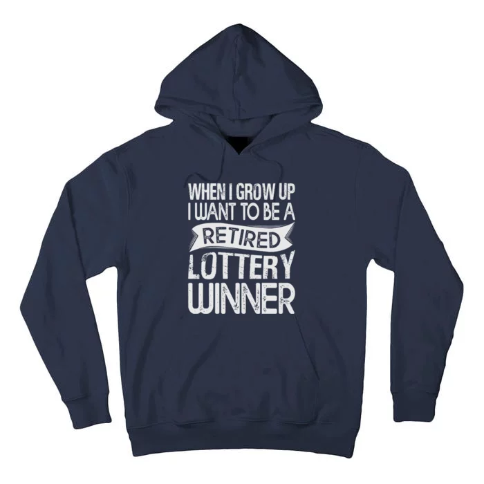 Funny When I Grow Up I Want To Be A Retired Lottery Winner Shirt Funny Lottery Tall Hoodie