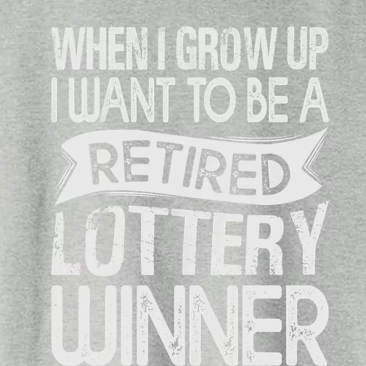 Funny When I Grow Up I Want To Be A Retired Lottery Winner Shirt Funny Lottery Women's Crop Top Tee