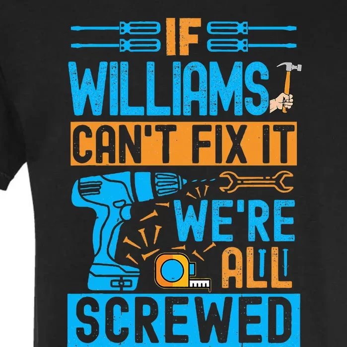 Funny Williams. If Williams CanT Fix It WeRe All Screwed Garment-Dyed Heavyweight T-Shirt