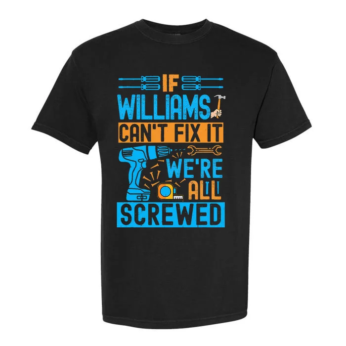 Funny Williams. If Williams CanT Fix It WeRe All Screwed Garment-Dyed Heavyweight T-Shirt