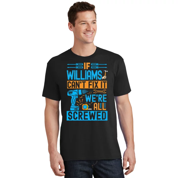 Funny Williams. If Williams CanT Fix It WeRe All Screwed T-Shirt