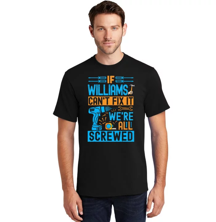 Funny Williams. If Williams CanT Fix It WeRe All Screwed Tall T-Shirt