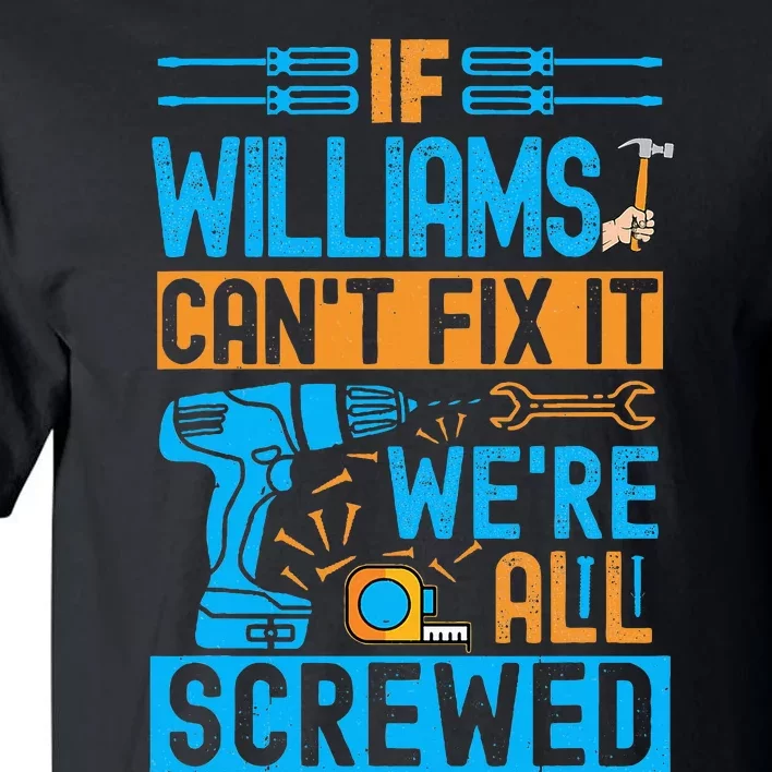 Funny Williams. If Williams CanT Fix It WeRe All Screwed Tall T-Shirt