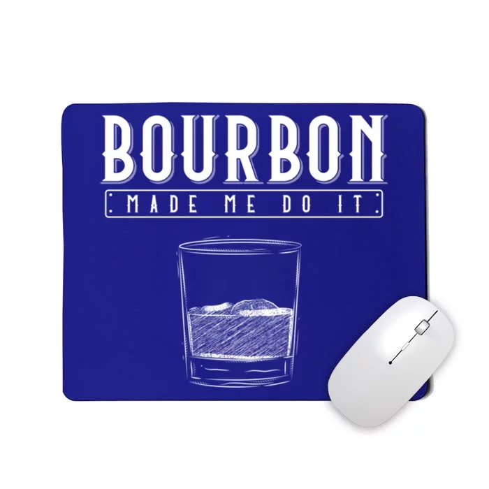 Funny Whiskey Ing Bourbon Made Me Do It Bourbon Gift Mousepad