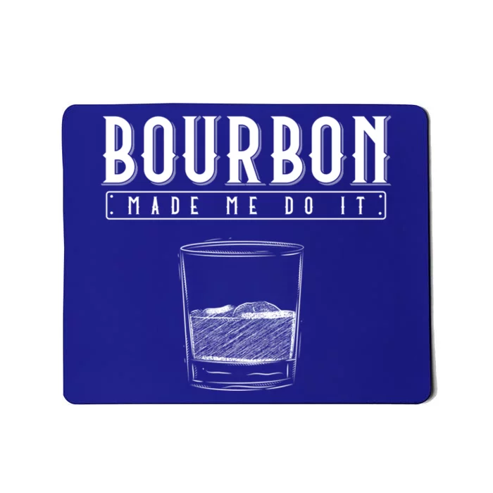 Funny Whiskey Ing Bourbon Made Me Do It Bourbon Gift Mousepad