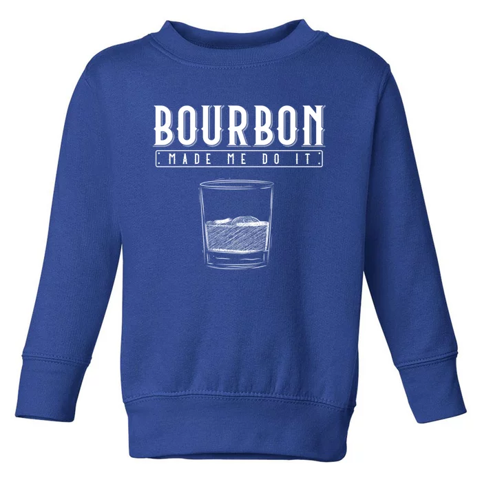 Funny Whiskey Ing Bourbon Made Me Do It Bourbon Gift Toddler Sweatshirt