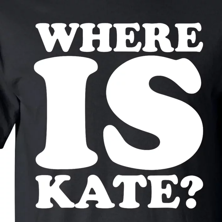 Funny Where Is Kate Royal Family Kate Middleton Tall T-Shirt