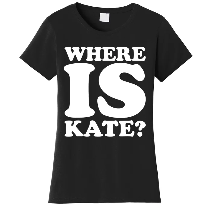 Funny Where Is Kate Royal Family Kate Middleton Women's T-Shirt