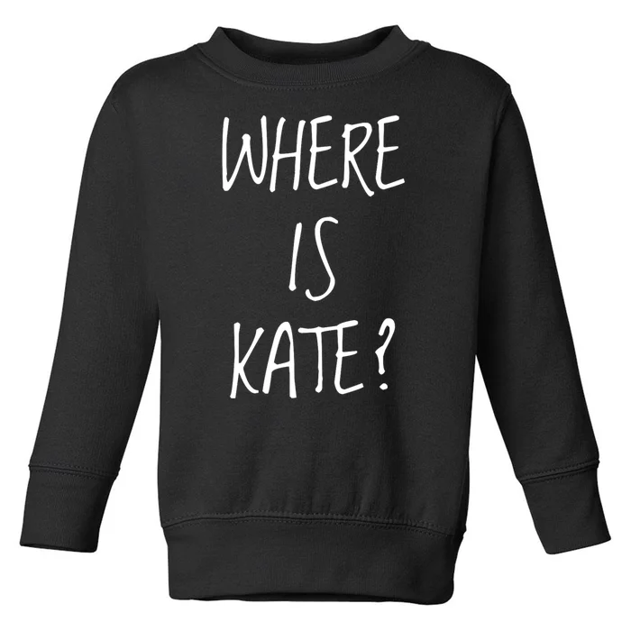 Funny Where Is Kate Royal Family Kate Middleton Toddler Sweatshirt