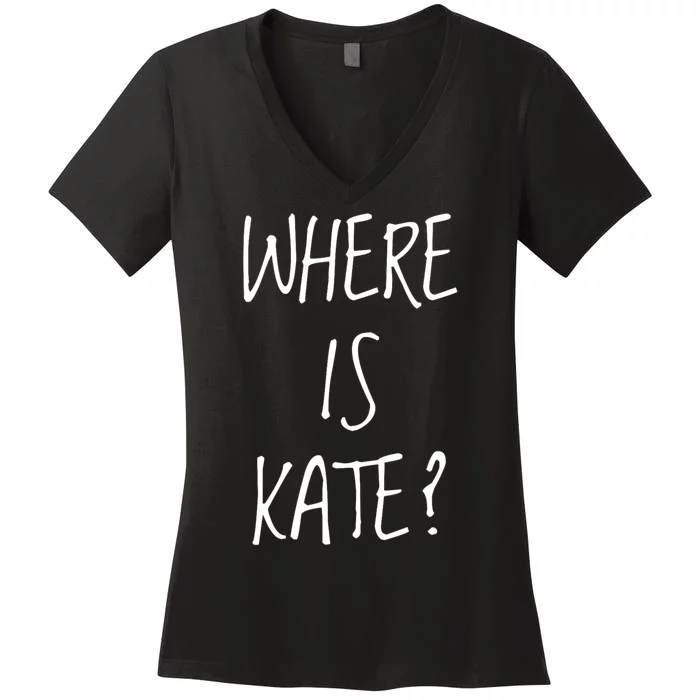 Funny Where Is Kate Royal Family Kate Middleton Women's V-Neck T-Shirt