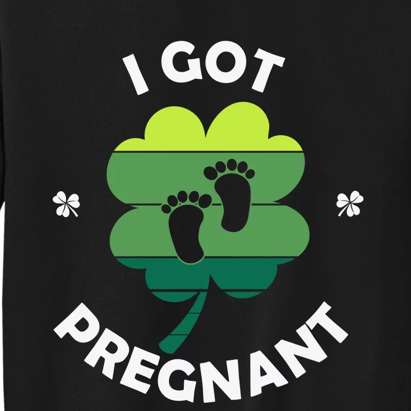 Funny Women I Got Pregnant Patricks Day Tall Sweatshirt