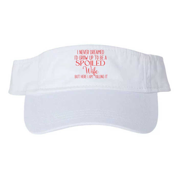 Funny Wives I Never Dreamed ID Grow Up To Be A Spoiled Wife Premium Valucap Bio-Washed Visor