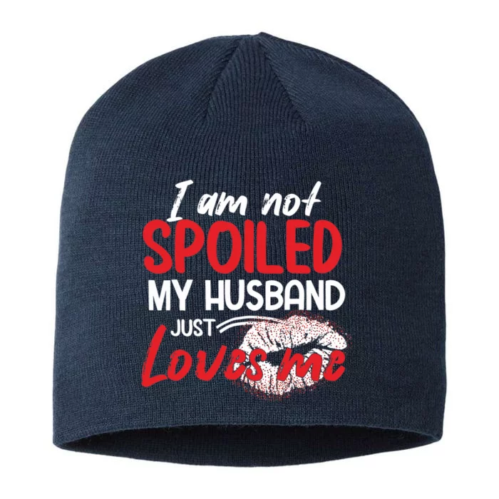 Funny Wife I'm Not Spoiled My Husband Just Loves Me 8 1/2in Sustainable Knit Beanie