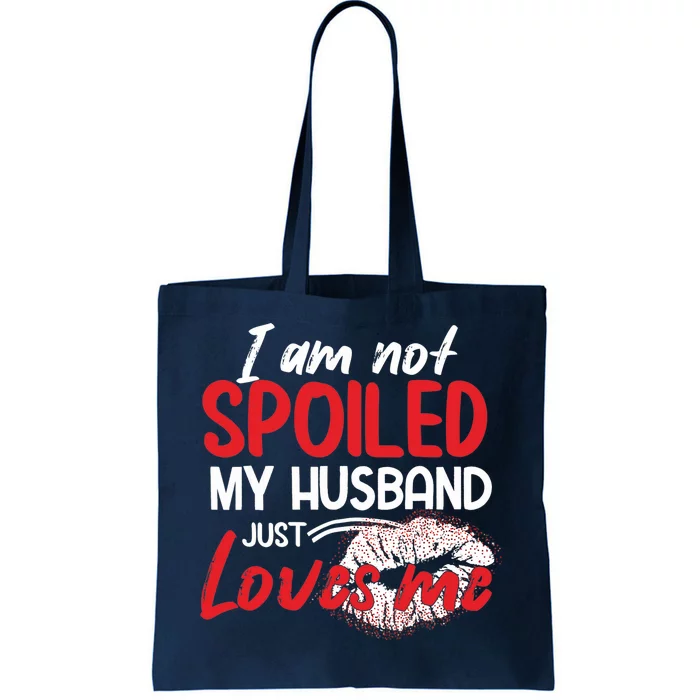 Funny Wife I'm Not Spoiled My Husband Just Loves Me Tote Bag