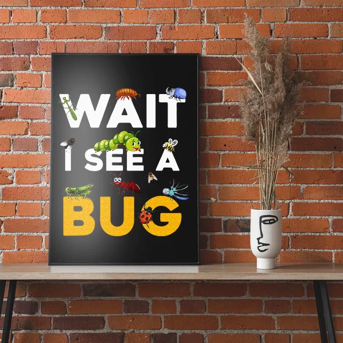 Funny Wait I See A Bug For Entomologist And Bug Lover Kids Poster