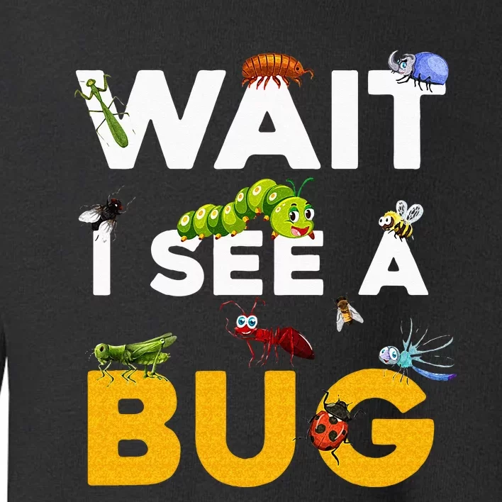 Funny Wait I See A Bug For Entomologist And Bug Lover Kids Toddler Sweatshirt