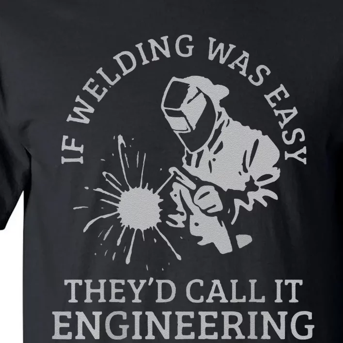 Funny Welder If Welding Was Easy Quote Funny Saying Welder Tall T-Shirt