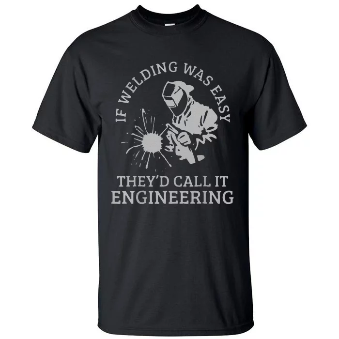 Funny Welder If Welding Was Easy Quote Funny Saying Welder Tall T-Shirt