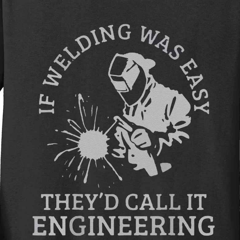 Funny Welder If Welding Was Easy Quote Funny Saying Welder Kids Long Sleeve Shirt