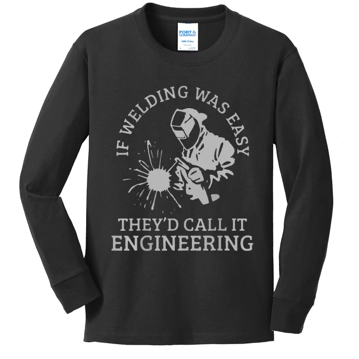 Funny Welder If Welding Was Easy Quote Funny Saying Welder Kids Long Sleeve Shirt