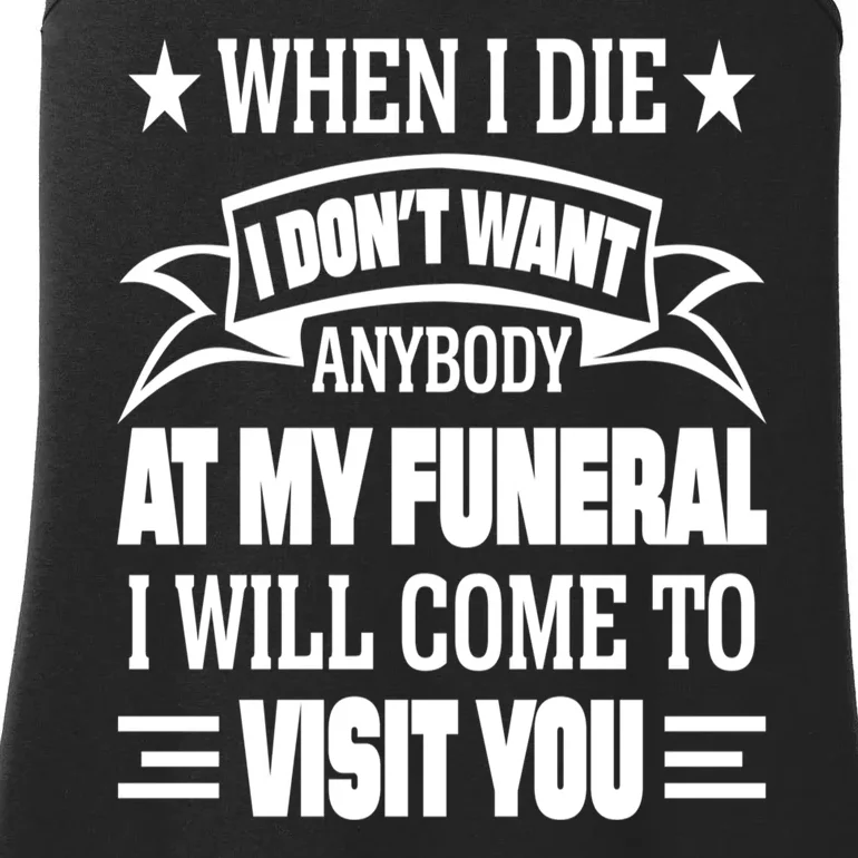 Funny When I Die I Dont Want Anybody At My Funeral Ladies Essential Tank