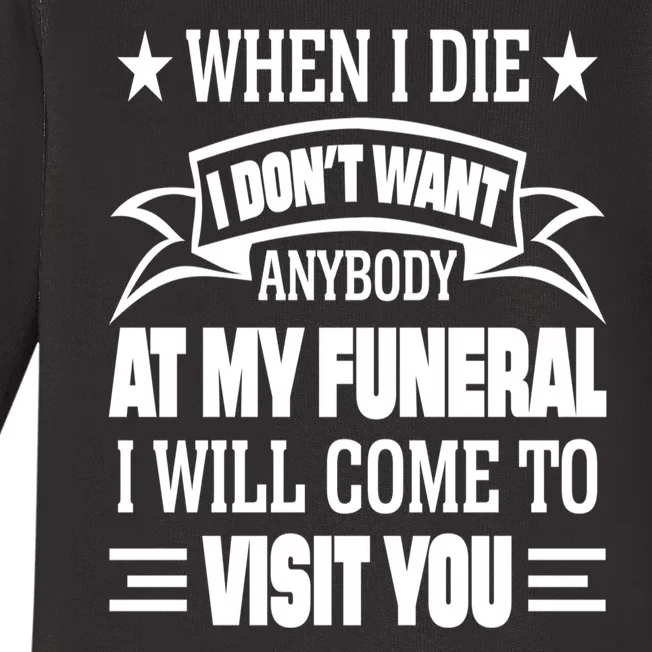 Funny When I Die I Dont Want Anybody At My Funeral Baby Long Sleeve Bodysuit