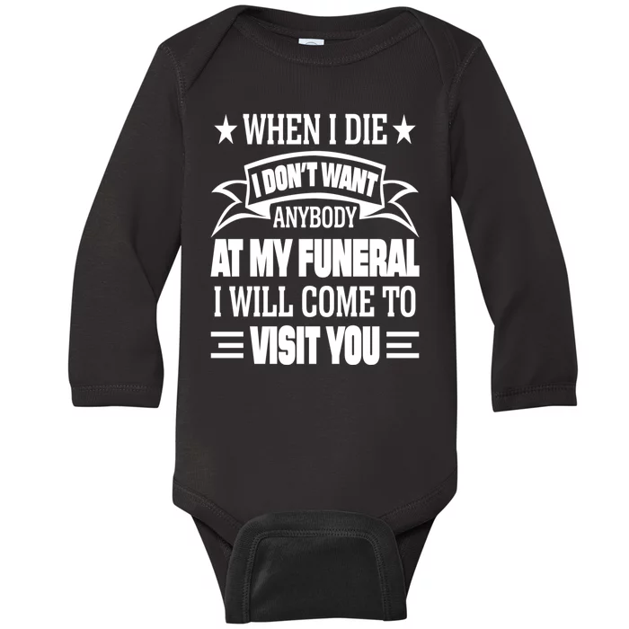 Funny When I Die I Dont Want Anybody At My Funeral Baby Long Sleeve Bodysuit