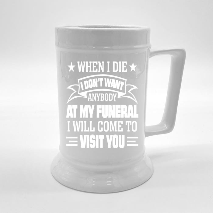 Funny When I Die I Dont Want Anybody At My Funeral Front & Back Beer Stein