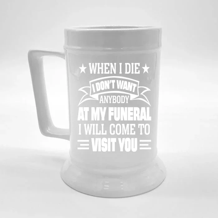 Funny When I Die I Dont Want Anybody At My Funeral Front & Back Beer Stein