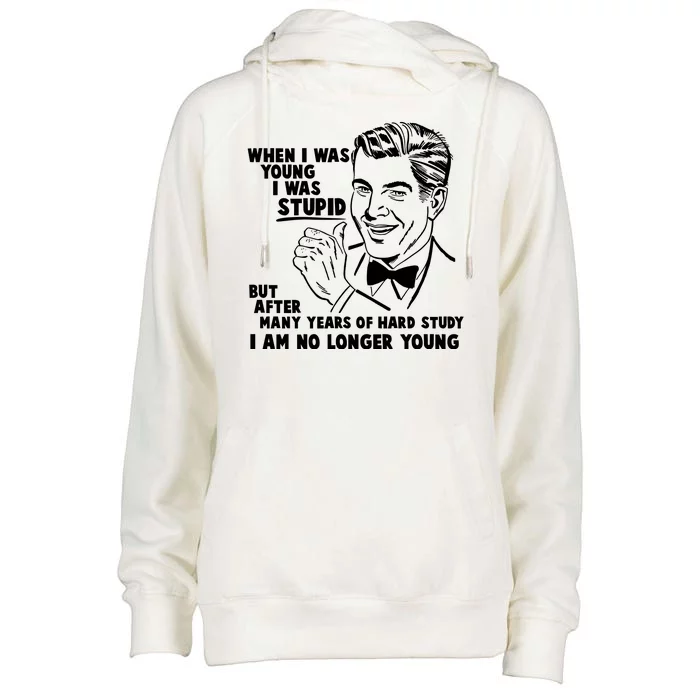 Funny When I Was Young I Was Stupid Womens Funnel Neck Pullover Hood