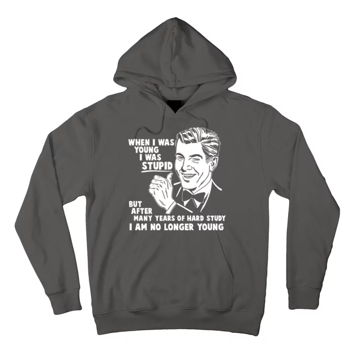 Funny When I Was Young I Was Stupid Hoodie