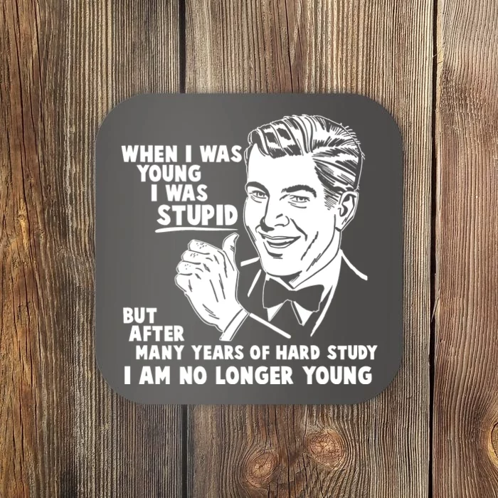 Funny When I Was Young I Was Stupid Coaster