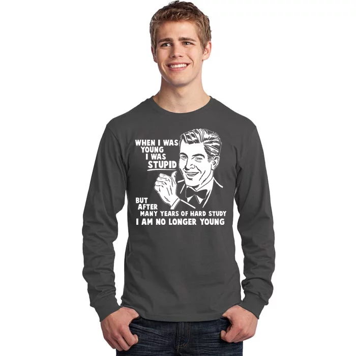 Funny When I Was Young I Was Stupid Tall Long Sleeve T-Shirt