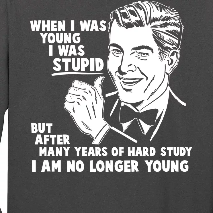 Funny When I Was Young I Was Stupid Tall Long Sleeve T-Shirt