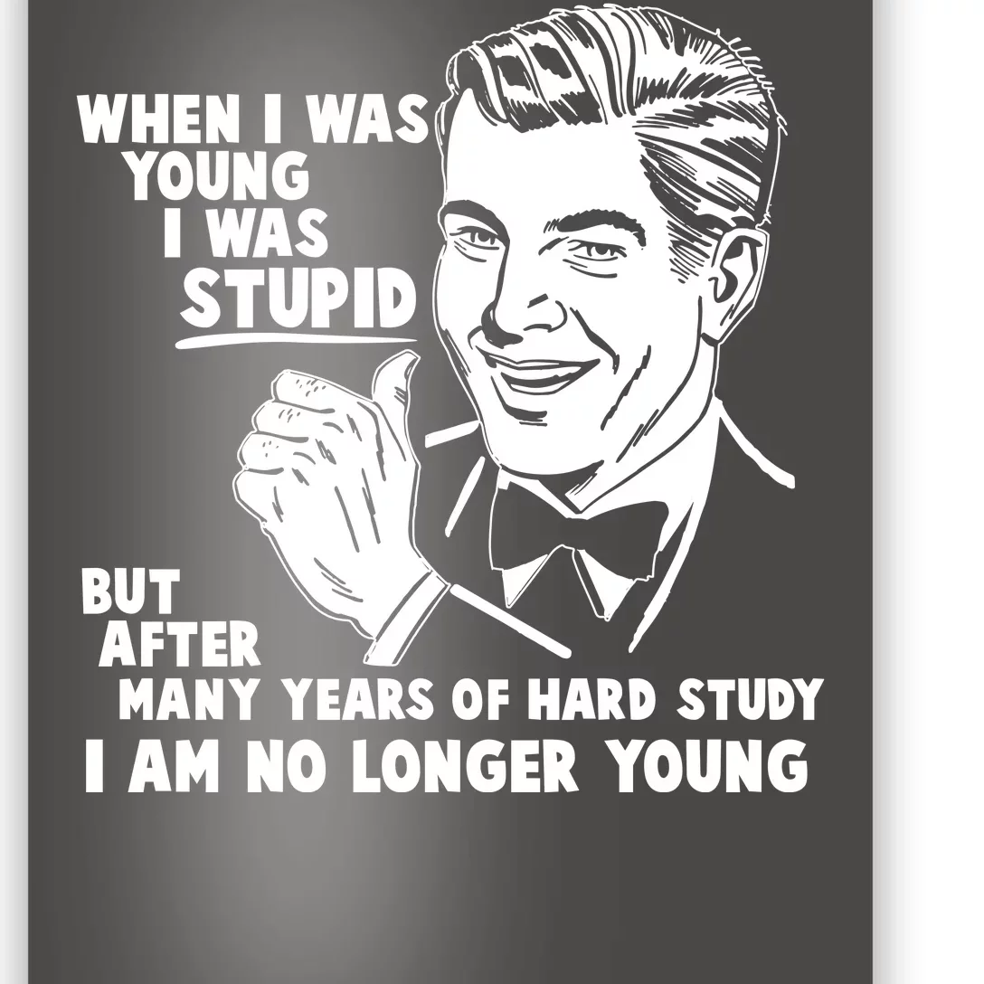 Funny When I Was Young I Was Stupid Poster