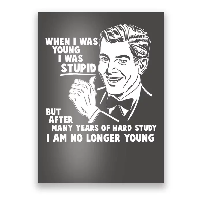 Funny When I Was Young I Was Stupid Poster