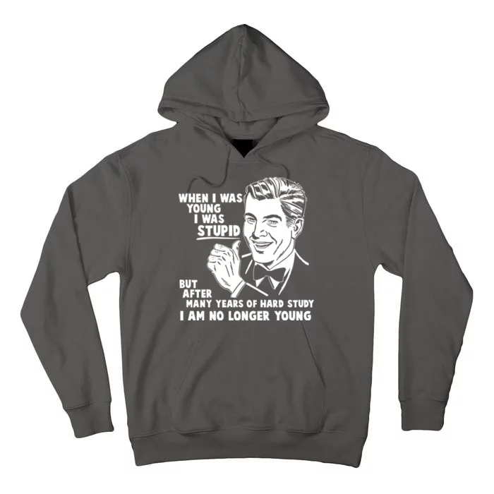 Funny When I Was Young I Was Stupid Tall Hoodie