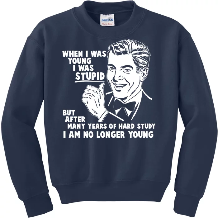 Funny When I Was Young I Was Stupid Kids Sweatshirt