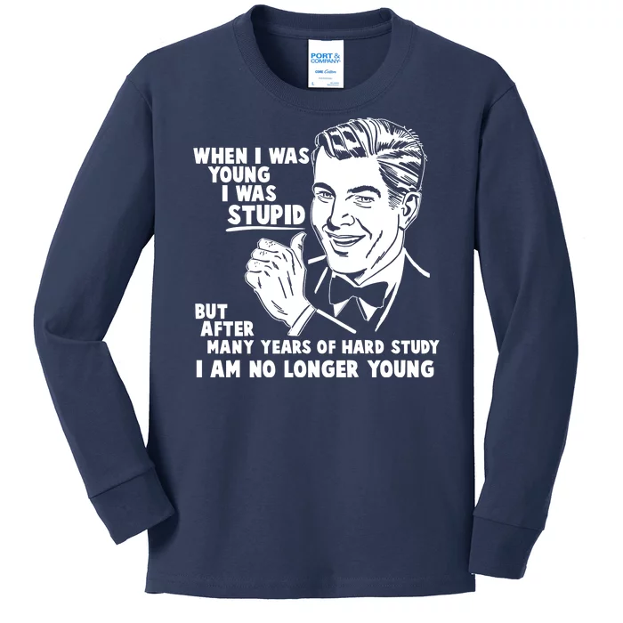 Funny When I Was Young I Was Stupid Kids Long Sleeve Shirt