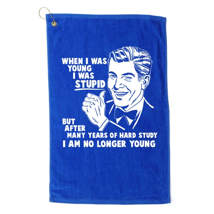 Funny When I Was Young I Was Stupid Platinum Collection Golf Towel