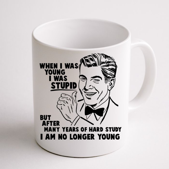 Funny When I Was Young I Was Stupid Front & Back Coffee Mug