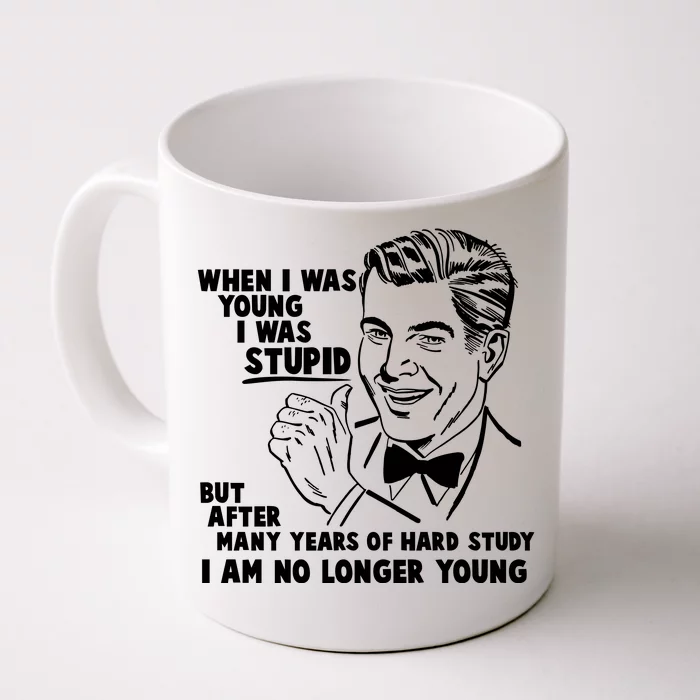 Funny When I Was Young I Was Stupid Front & Back Coffee Mug