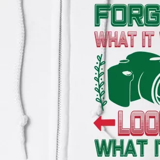 Forget What It Was Look What It Is Full Zip Hoodie