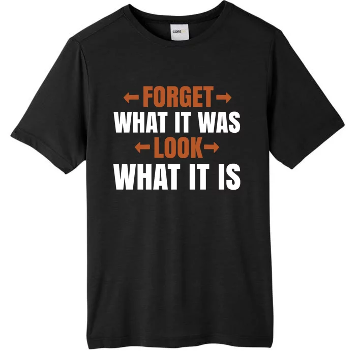 Forget What It Was Look What It Is ChromaSoft Performance T-Shirt