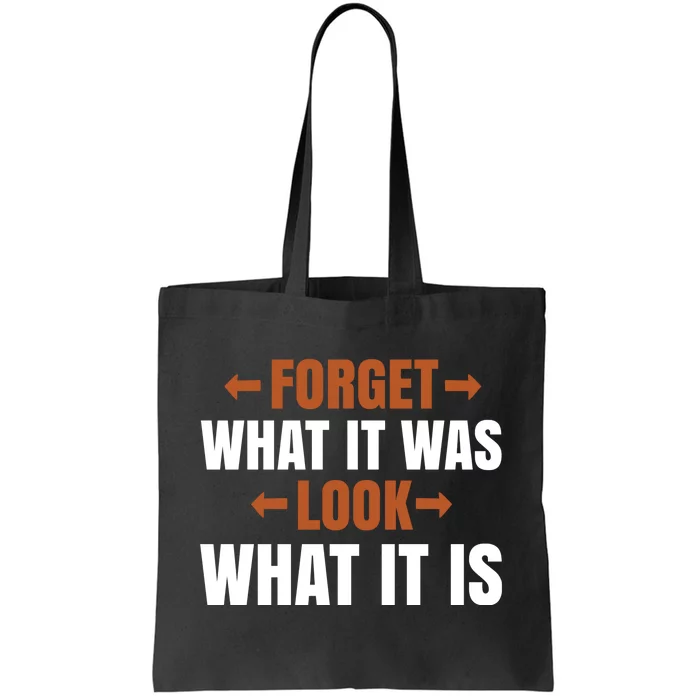 Forget What It Was Look What It Is Tote Bag