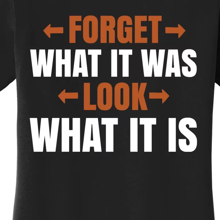 Forget What It Was Look What It Is Women's T-Shirt